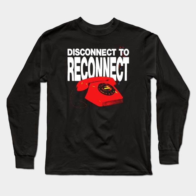 Disconnect To Reconnect Long Sleeve T-Shirt by Spenceless Designz